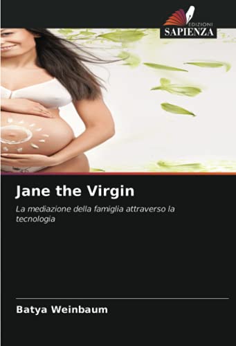 Preisvergleich Produktbild Jane the Virgin: La mediazione della famiglia attraverso la tecnologia
