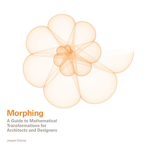 Morphing: A Guide to Mathematical Transformations for Architects, Designers (English Edition)