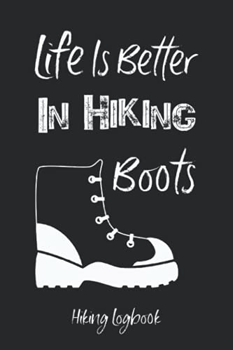 Life is Better in Hiking Boots Logbook (6"x9")