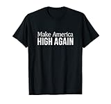 Make America High Again - T-Shirt