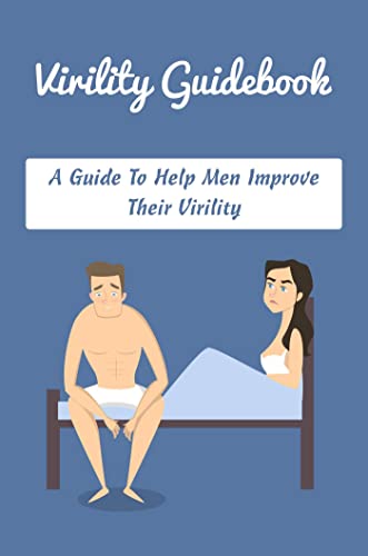 Virility Guidebook: A Guide To Help Men Improve Their Virility (English Edition)