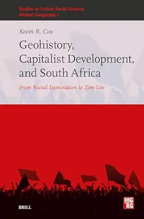 Geohistory, Capitalist Development, and South Africa: From Racial Domination to Zim-Lite-Wow! eBook