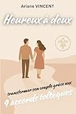 Heureux à deux: Transformer son Couple grâce aux Quatre Accords...