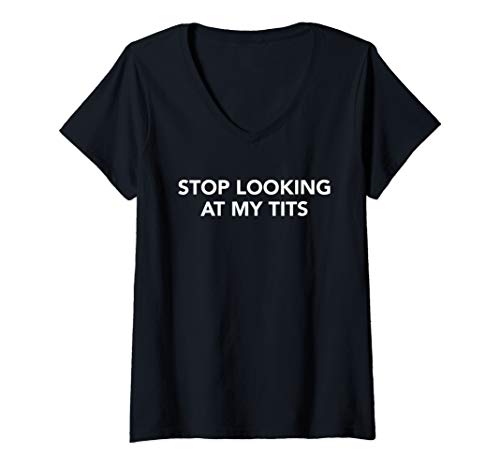Womens Funny Saying Outfits Stop Looking At My Tits Best Costume V-Neck T-Shirt