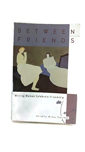 Between Friends: Writing Women Celebrate Friend... 078815995X Book Cover