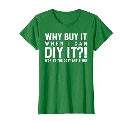 Why Buy It When I Can DIY It?! Funny DIY T-Shirt, Women, Kelly Green, XX-Large