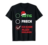 Artig Frech Ich Kann Alles Erklären Lustiges Weihnachts T-Shirt