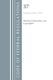 Code of Federal Regulations, Title 37 Patents, Trademarks and Copyrights, Revised as of July 1, 2018