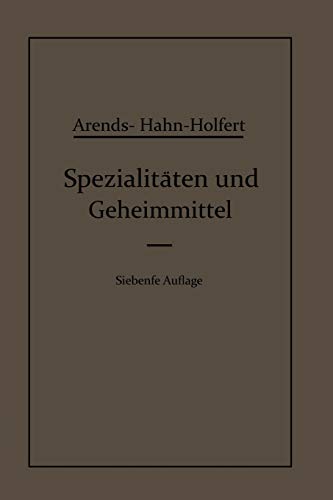 SpezialitÃ¤ten und Geheimmittel: Aus den Gebieten der Medizin, Technik Kosmetik und der Nahrungsmittelindustrie Ihre Herkunft und Zusammensetzung (German Edition)