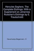 Hercules Seghers. The Complete Etchings: With a Supplement on Johannes Ruischer's Etchings by E. Trautscholdt 9024715482 Book Cover