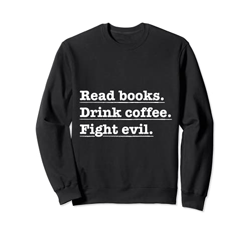 Funny Coffee t graphic Read Books. Coffee Drink. Fight Evil Sudadera