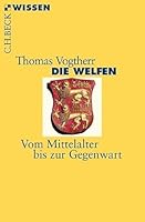 Die Welfen: Vom Mittelalter bis zur Gegenwart 3406661777 Book Cover