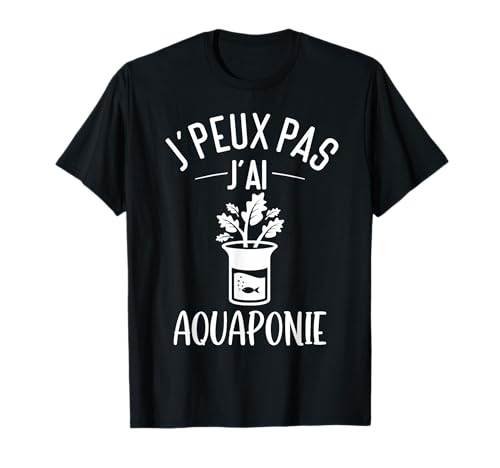 J'peux Pas J'ai Aquaponie Culture Home Fish Aquarium T-Shirt