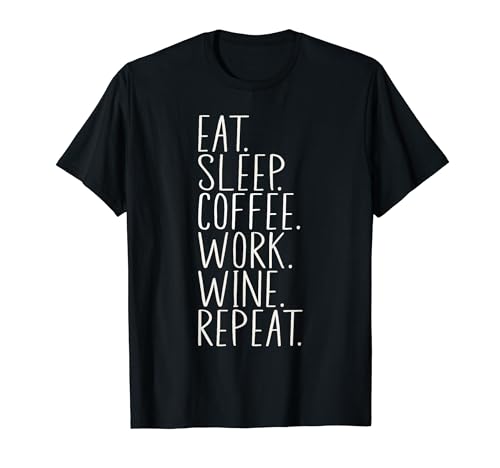 Café y vino Amor Café Trabajo Vino Repetir Vino y Café Camiseta
