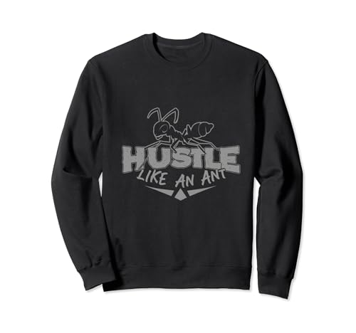 Hustle Like An Ant Cool Design For Ants Lovers Sudadera