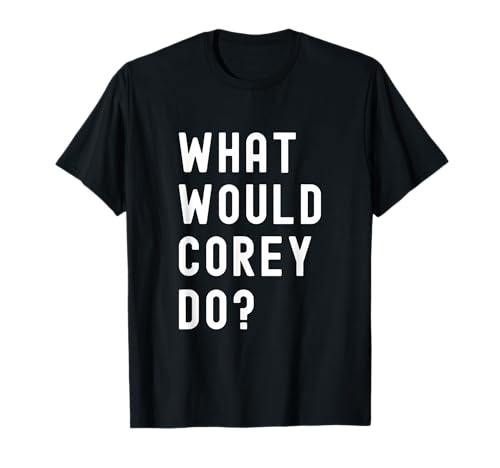 What Would Corey Do? T-Shirt