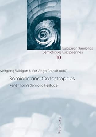 Semiosis and Catastrophes: René Thom’s Semiotic Heritage: 10-Wow! eBook