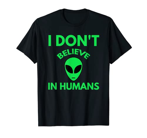 T-shirt com texto em inglês "I Don't Believe In Humans Funny Alien t-shirt, Preto