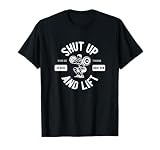 Shut Up And Lift Fitness Weight Lifter T-Shirt