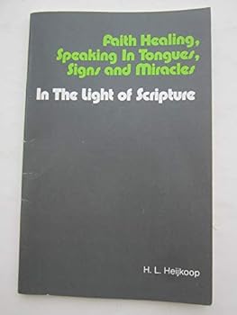 Paperback Faith Healing, Speaking in Tongues, Signs and Miracles In the Light of Scripture Book