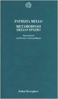 Metamorfosi dello spazio. Annotazioni sul divenire metropolitano Metamorfosi dello spazio. Annotazioni sul divenire metropolitano