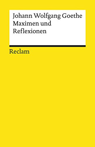 Maximen und Reflexionen: Goethe, Johann Wolfgang – Deutsch-Lektüre, Deutsche Klassiker der Literatur – 18698 (Reclams Universal-Bibliothek)