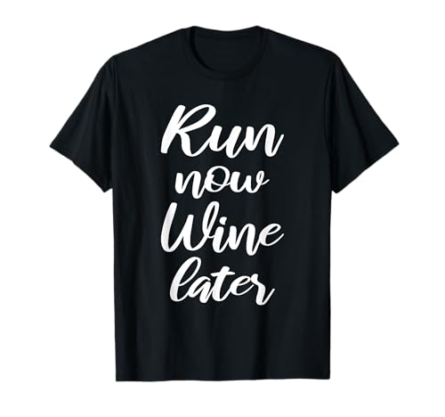 Run Now Wine Later Funny Runner Marathoner Men Women T-Shirt