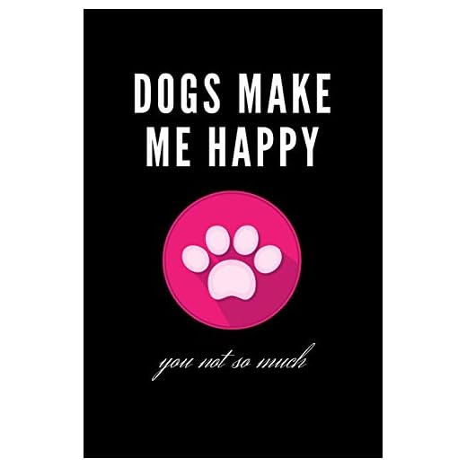 Dogs Make Me Happy You Not So Much Notebook Gift: Dogs Make Me Happy You Not So Much Lined Notebook/Journal Gift, 100 Pages 6x9, Soft Cover, Matte finish