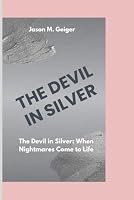 THE DEVIL IN SILVER: The Devil in Silver: When Nightmares Come to Life B0DDJN8FHD Book Cover