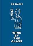 Oz Clarke Wine by the Glass: Helping you find the flavours and styles you enjoy