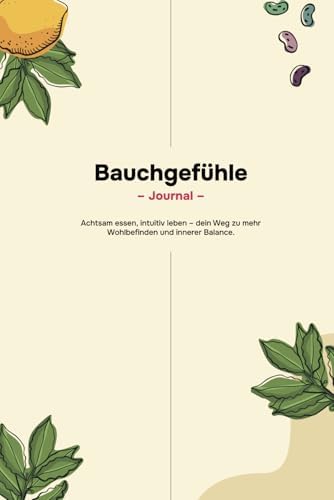 Bauchgefühle: Achtsam essen, intuitiv leben – dein Weg zu mehr Wohlbefinden und innerer Balance.