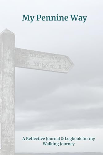 My Pennine Way: A Reflective Journal & Logbook for all my Walking Journey