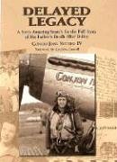 Delayed Legacy: A Son's Amazing Search for the Full Story of His Father's Death After D-day