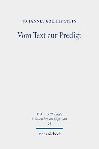 Vom Text Zur Predigt: Ein Beitrag Zur Praxistheorie Homiletischer Bibelauslegung (Praktische Theologie in Geschichte Und Gegenwart) (German Edition)