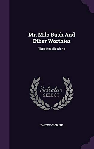 Mr. Milo Bush and Other Worthies: Their Recolle... 1342553780 Book Cover