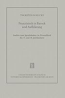 Franzeosisch in Barock Und Aufklearung: Studien Zum Sprachdenken Im Deutschland Des 17. Und 18. Jahrhunderts 3465038673 Book Cover
