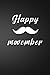 Happy Movember: Notebook Design with Mustache and an elegant cover for Movember 2020 New November 2020 Gift for everyone Men & Women and Perfect Gift ... shave - movember badge - movember pins 2021