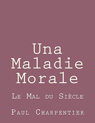 Una Maladie Morale: Le Mal du Siècle (French Edition)