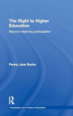 The Right to Higher Education: Beyond widening participation (Foundations and Futures of Education)  book cover