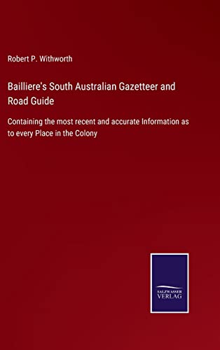 Bailliere's South Australian Gazetteer and Road Guide: Containing the most recent and accurate Information as to every Place in the Colony