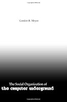 The Social Organization Of The Computer Underground: Twentieth Anniversary Edition 1449525466 Book Cover