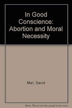 Hardcover In Good Conscience: Abortion and Moral Necessity Book