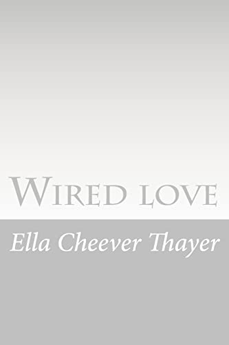 Wired love: A Romance of Dots and Dashes 1519471130 Book Cover