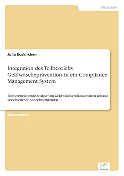 Paperback Integration des Teilbereichs Geldwäscheprävention in ein Compliance Management System: Eine vergleichende Analyse von Geldwäscherisikoszenarien anhand [German] Book