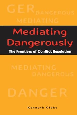 Mediating Dangerously: The Frontiers of Conflict Resolution
