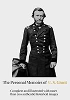 The Personal Memoirs of U. S. Grant: [COMPLETE and ILLUSTRATED] B0F5WXTC1H Book Cover