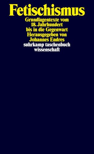 Fetischismus: Grundlagentexte vom 18. Jahrhundert bis in die Gegenwart (suhrkamp taschenbuch wissenschaft)