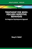 Treatment for Body-Focused Repetitive Behaviors: An Integrative Psychodynamic Approach (Routledge Focus on Mental Health) (English Edition)