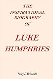  THE INSPIRATIONAL BIOGRAPHY OF LUKE HUMPHRIES