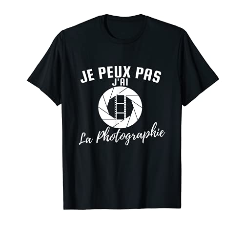 Je Peux Pas J'Ai La Photographie Humour Drôle Photographe T-Shirt